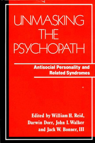 Unmasking the Psychopath (Antisocial Personality and Related Symptoms) by William H. Reid, 9780393700251