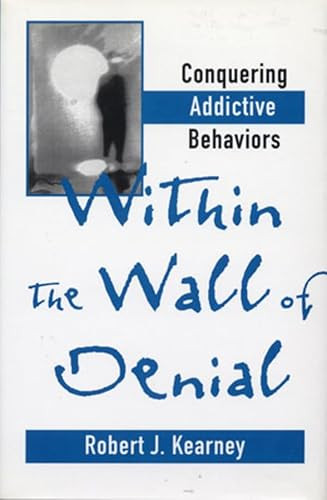 Within the Wall of Denial (Conquering Addictive Behaviors) by Robert J. Kearney, 9780393702101