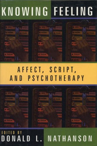 Knowing Feeling (Affect, Script, and Psychotherapy) by Donald L. Nathanson, 9780393702149