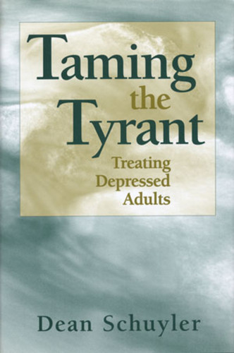Taming the Tyrant (Treating Depressed Adults) by Dean Schuyler, 9780393702576