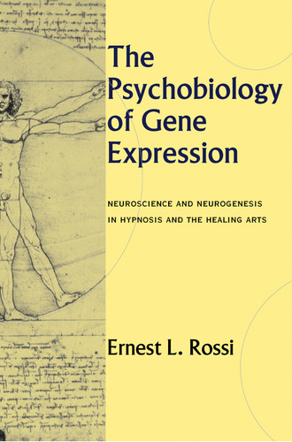 The Psychobiology of Gene Expression (Neuroscience and Neurogenesis in Hypnosis and the Healing Arts) by Ernest L. Rossi, 9780393703436
