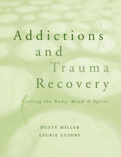 Addictions and Trauma Recovery by Laurie Guidry, Dusty Miller, 9780393703689