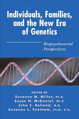Individuals, Families, and the New Era of Genetics (Biopsychosocial Perspectives) by Susan H. McDaniel, Suzanne M. Miller, John S. Rolland, 9780393703740
