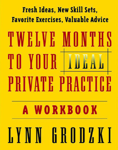 Twelve Months To Your Ideal Private Practice (A Workbook) by Lynn Grodzki, 9780393704174