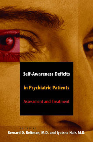 Self-Awareness Deficits in Psychiatric Patients (Neurobiology, Assessment, and Treatment) by Bernard D. Beitman, Jyotsna Nair, 9780393704358