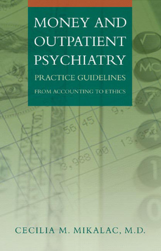 Money and Outpatient Psychiatry (Practice Guidelines from Accounting to Ethics) by Cecilia M. Mikalac, 9780393704402