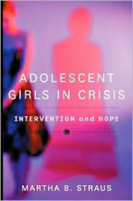 Adolescent Girls in Crisis (Intervention and Hope) by Martha B. Straus, 9780393704471