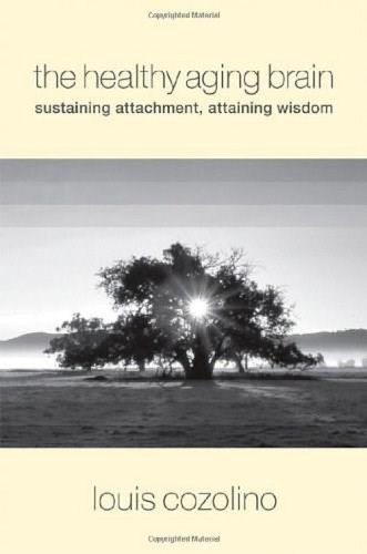 The Healthy Aging Brain (Sustaining Attachment, Attaining Wisdom) by Louis Cozolino, 9780393705133