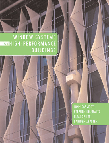 Window Systems for High-Performance Buildings by John Carmody, Stephen Selkowitz, Eleanor S. Lee, Dariush Arasteh, 9780393731217