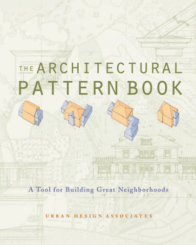 The Architectural Pattern Book (A Tool for Building Great Neighborhoods) by Urban Design Associates, 9780393731347