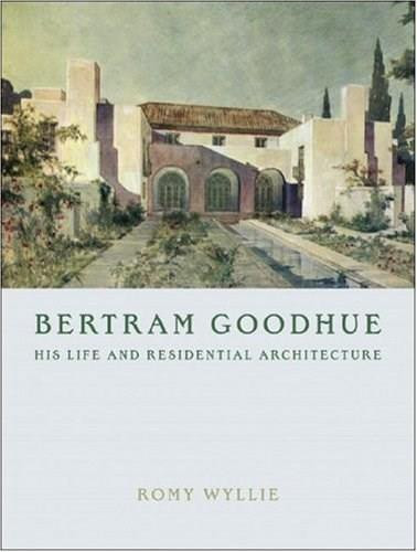 Bertram Goodhue (His Life and Residential Architecture) by Romy Wyllie, 9780393732191