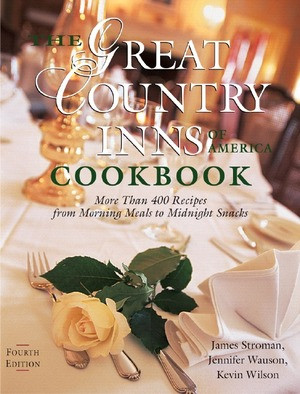 The Great Country Inns of America Cookbook (More Than 400 Recipes from Morning Meals to Midnight Snacks) by James Stroman, Jennifer Wauson, Kevin Wilson, Elizabeth Rietz, 9780881507065