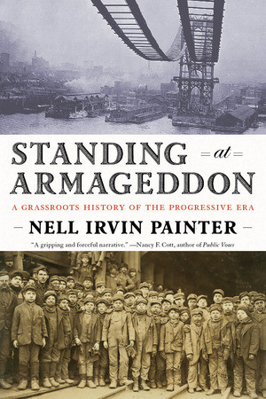 Standing at Armageddon (A Grassroots History of the Progressive Era) by Nell Irvin Painter, 9780393331929