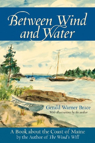 Between Wind and Water (A Book about the Coast of Maine) by Gerald Warner Brace, 9780881507973