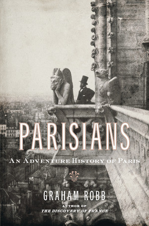 Parisians (An Adventure History of Paris) by Graham Robb, 9780393067248