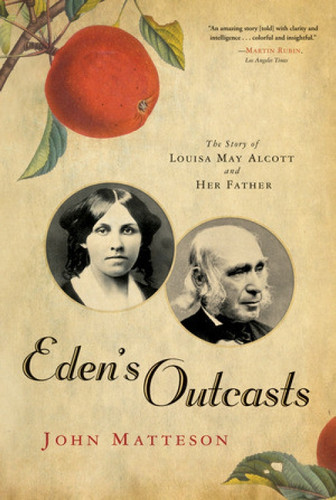 Eden's Outcasts (The Story of Louisa May Alcott and Her Father) by John Matteson, 9780393333596