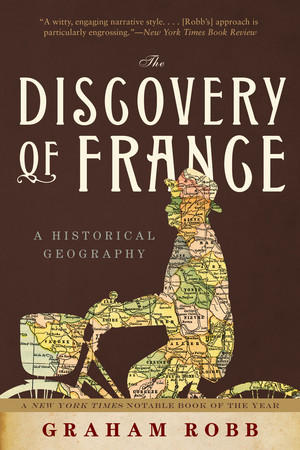 The Discovery of France (A Historical Geography) by Graham Robb, 9780393333640