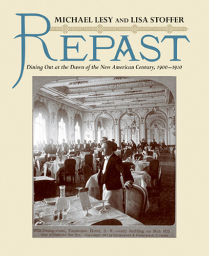 Repast (Dining Out at the Dawn of the New American Century, 1900-1910) by Michael Lesy, Lisa Stoffer, 9780393070675