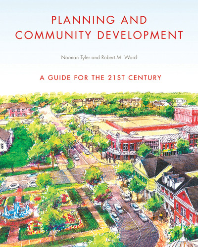 Planning and Community Development (A Guide for the 21st Century) by Norman Tyler, Robert M. Ward, 9780393732924