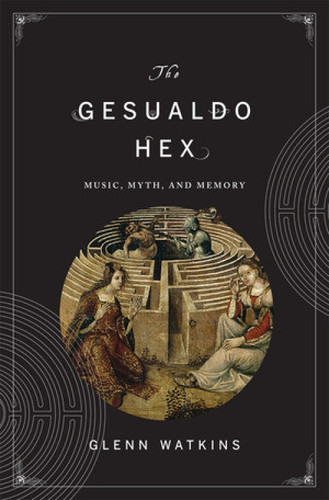 The Gesualdo Hex (Music, Myth, and Memory) by Glenn Watkins, 9780393071023
