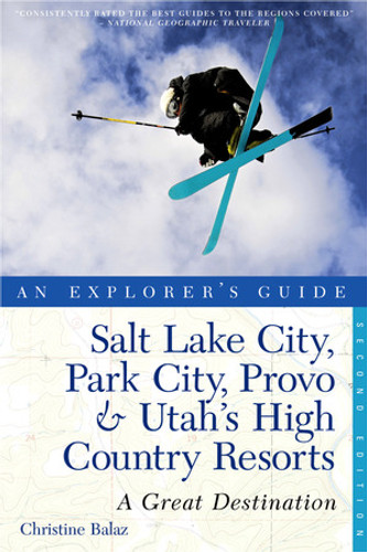 Explorer's Guide Salt Lake City, Park City, Provo & Utah's High Country Resorts: A Great Destination by Christine Balaz, 9781581571240 Explorer's Guide Salt Lake City, Park City, Provo & Utah's High Country Resorts: A Great Destination by Christine Balaz, 9781581571240