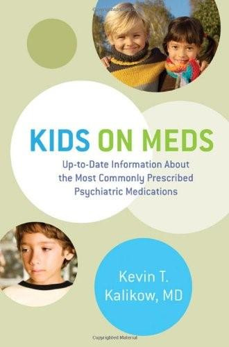 Kids on Meds (Up-to-Date Information About the Most Commonly Prescribed Psychiatric Medications) by Kevin T. Kalikow, 9780393706376
