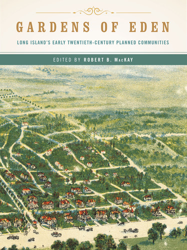 Gardens of Eden (Long Island's Early Twentieth-Century Planned Communities) by Robert B. MacKay, 9780393733211
