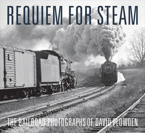 Requiem for Steam (The Railroad Photographs of David Plowden) by David Plowden, 9780393079081