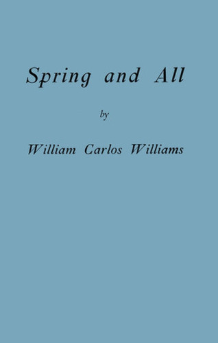 Spring and All by William Carlos Williams, C. D. Wright, 9780811218917