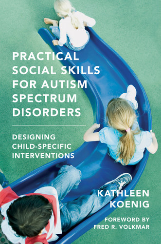 Practical Social Skills for Autism Spectrum Disorders (Designing Child-Specific Interventions) by Kathleen Koenig, Fred R. Volkmar, 9780393706987