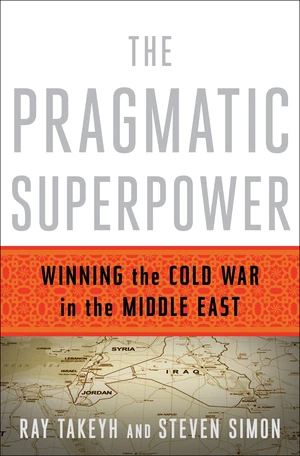 The Pragmatic Superpower (Winning the Cold War in the Middle East) by Ray Takeyh, Steven Simon, 9780393081510