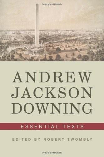Andrew Jackson Downing (Essential Texts) by Andrew Jackson Downing, Robert Twombly, 9780393733594