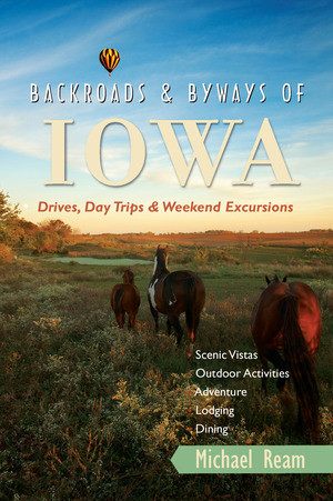 Backroads & Byways of Iowa (Drives, Day Trips and Weekend Excursions) by Michael Ream, 9780881509915