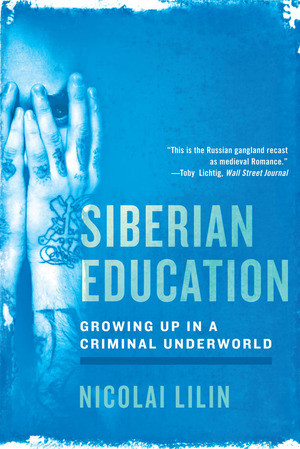 Siberian Education (Growing Up in a Criminal Underworld) by Nicolai Lilin, Jonathan Hunt, 9780393342383