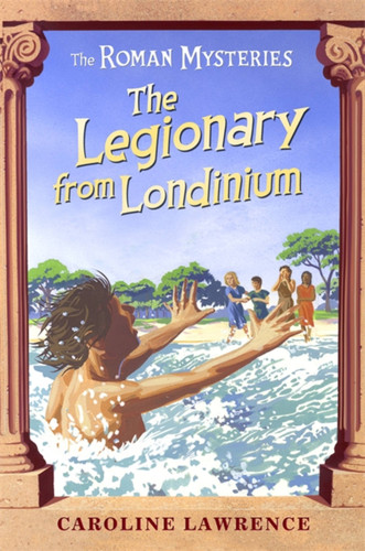 The Legionary from Londinium and other Mini Mysteries by Caroline Lawrence, 9781842551929