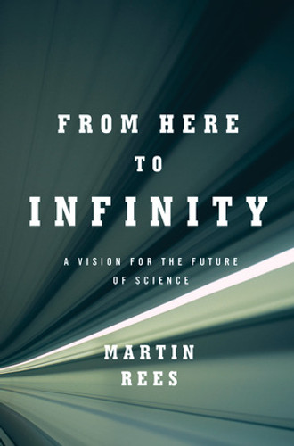 From Here to Infinity (A Vision for the Future of Science) by Martin Rees, 9780393063073
