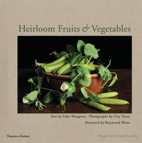 Heirloom Fruits and Vegetables by Toby Musgrave, Clay Perry, 9780500516188