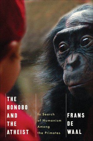 The Bonobo and the Atheist (In Search of Humanism Among the Primates) by Frans de Waal, 9780393073775
