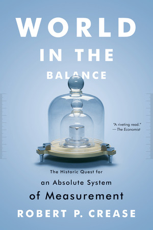 World in the Balance (The Historic Quest for an Absolute System of Measurement) - 9780393343540 by Robert P. Crease, 9780393343540