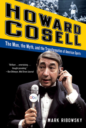 Howard Cosell (The Man, the Myth, and the Transformation of American Sports) - 9780393343878 by Mark Ribowsky, 9780393343878