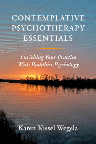 Contemplative Psychotherapy Essentials (Enriching Your Practice with Buddhist Psychology) by Karen Kissel Wegela, 9780393708677