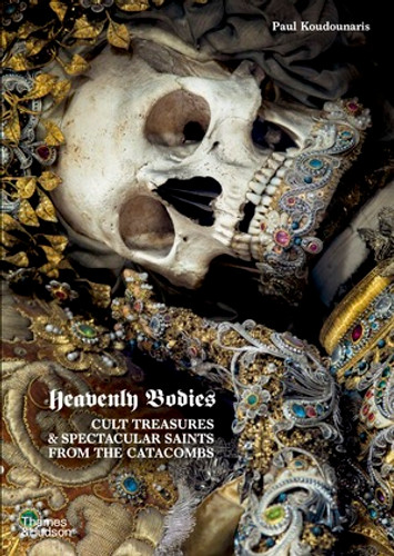 Heavenly Bodies (Cult Treasures and Spectacular Saints from the Catacombs) by Paul Koudounaris, 9780500251959