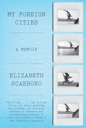 My Foreign Cities (A Memoir) by Elizabeth Scarboro, 9780871407399