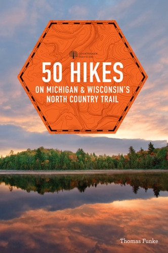 50 Hikes on Michigan & Wisconsin's North Country Trail by Thomas Funke, 9781581572254 50 Hikes on Michigan & Wisconsin's North Country Trail by Thomas Funke, 9781581572254