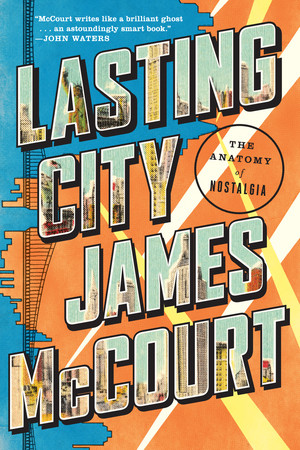 Lasting City (The Anatomy of Nostalgia) - 9780871408440 by James McCourt, 9780871408440