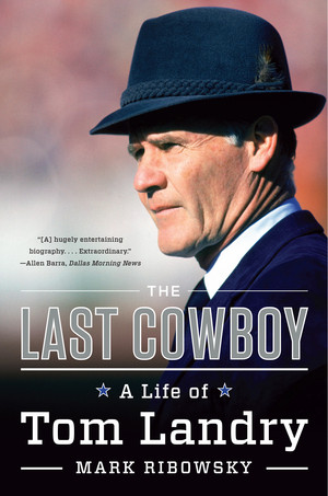 The Last Cowboy (A Life of Tom Landry) - 9780871408549 by Mark Ribowsky, 9780871408549