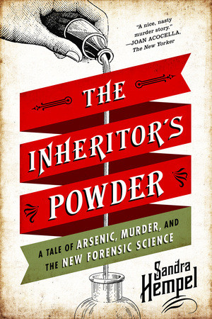 The Inheritor's Powder (A Tale of Arsenic, Murder, and the New Forensic Science) - 9780393349887 by Sandra Hempel, 9780393349887