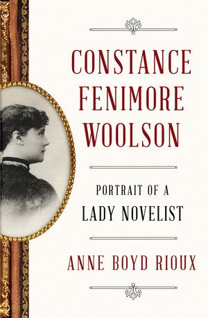 Constance Fenimore Woolson (Portrait of a Lady Novelist) by Anne Boyd Rioux, 9780393245097