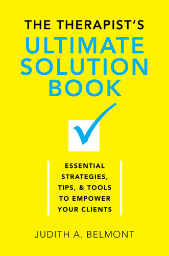 The Therapist's Ultimate Solution Book (Essential Strategies, Tips & Tools to Empower Your Clients) by Judith Belmont, 9780393709889