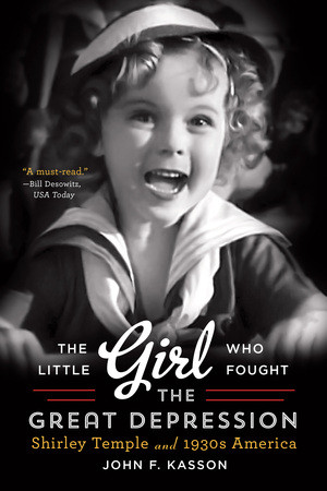 The Little Girl Who Fought the Great Depression (Shirley Temple and 1930s America) - 9780393350616 by John F. Kasson, 9780393350616